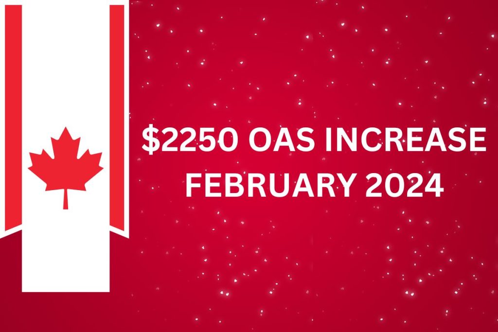 $2250 OAS Increase February 2024 : Old Age Security Payment Dates