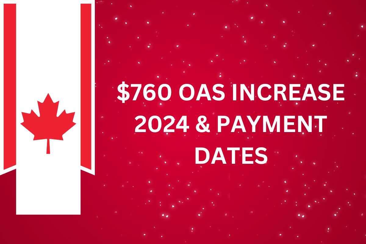 $760 OAS Increase 2024 - Check Payment Date & Eligibility Link