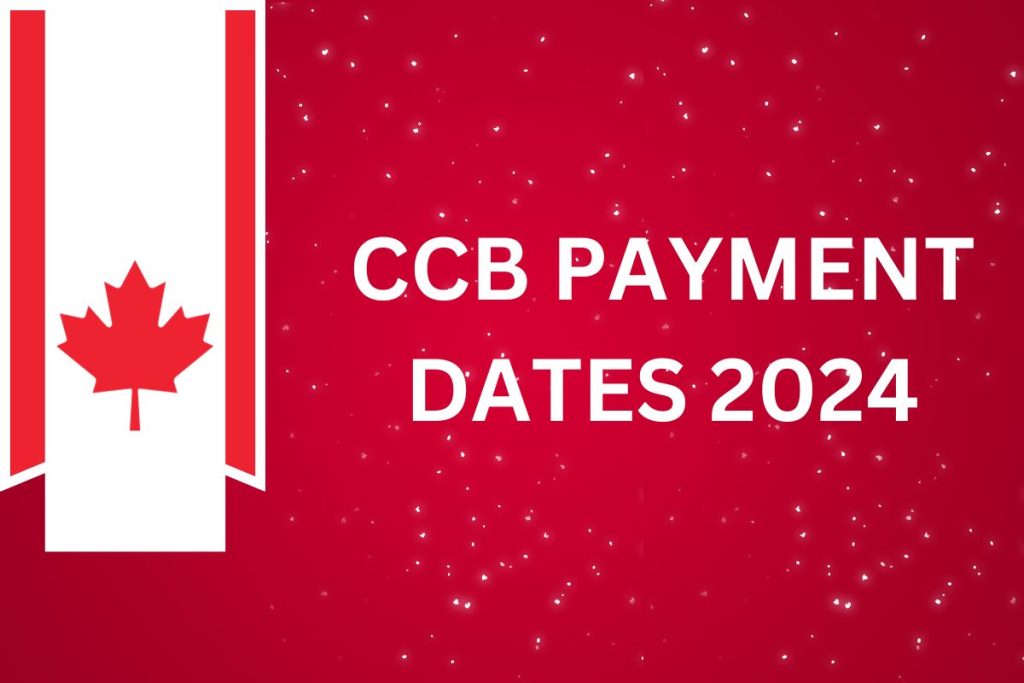 CCB Payment Dates 2024 : Canada Child Benefit Amount