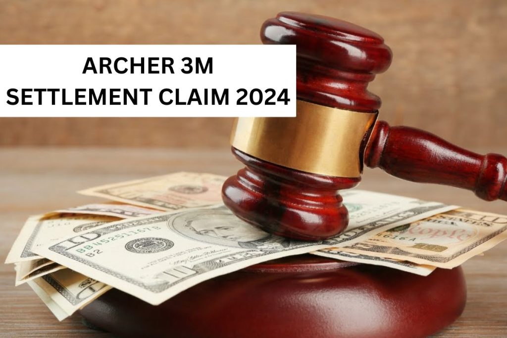 Archer 3M Settlement Payout Date 2024, Eligibility, Claim Status